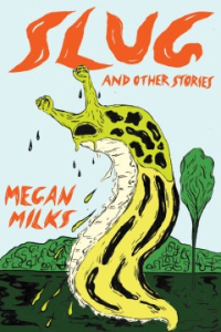 Book: Slug: And Other Stories By Megan Milks